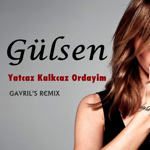 دانلود ریمیکس آهنگ فوق العاده شاد از Gulsen بنام Yatcaz Kalkcaz Ordaym (Remix)