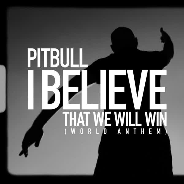 دانلود آهنگ جدید Pitbull بنام I Believe That We Will Win (World Anthem) با کیفیت بالا