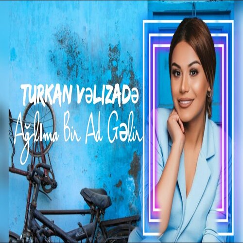 دانلود آهنگ جدید Turkan Velizade به نام Aglima Bir Ad Gelir