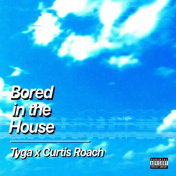 دانلود آهنگ جدید Tyga بنام Bored In The House (Ft Curtis Roach) با کیفیت بالا