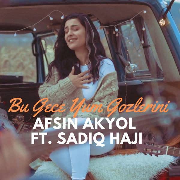 دانلود آهنگ جدید Afsin Akyol بنام Bu Gece Yum Gozlerini (Ft Sadiq Haji) با کیفیت بالا
