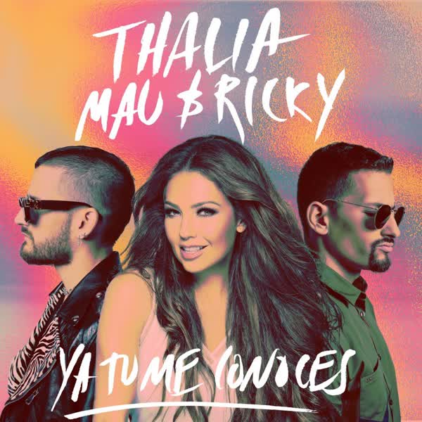دانلود آهنگ جدید Thalia بنام Ya Tu Me Conoces (Ft Mau y Ricky) با کیفیت بالا