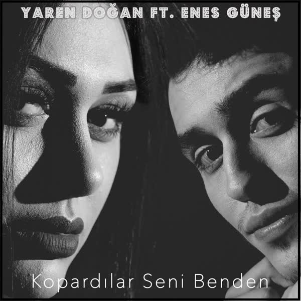 Download New Music Yaren Dogan Kopardilar Seni Benden (Ft Enes Gunes)